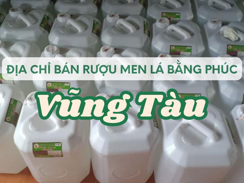 Hình ảnh địa chỉ bán rượu men lá Bằng Phúc Vũng Tàu